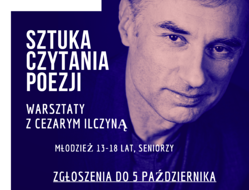 Sztuka czytania poezji – warsztaty z Cezarym Ilczyną.